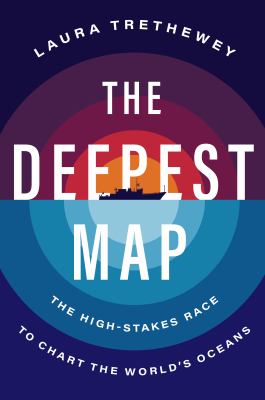 The deepest map : the high-stakes race to chart the world's oceans cover image