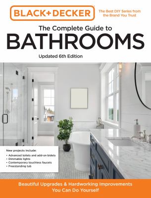 The complete guide to bathrooms : beautiful upgrades & hardworking improvements you can do yourself cover image