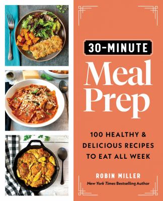 30-minute meal prep : 100 healthy and delicious recipes to eat all week cover image