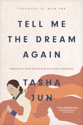 Tell me the dream again : reflections on family, ethnicity, and the sacred work of belonging cover image