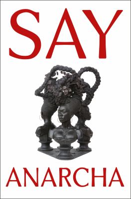 Say Anarcha : a young woman, a devious surgeon, and the harrowing birth of modern women's health  cover image cdn
