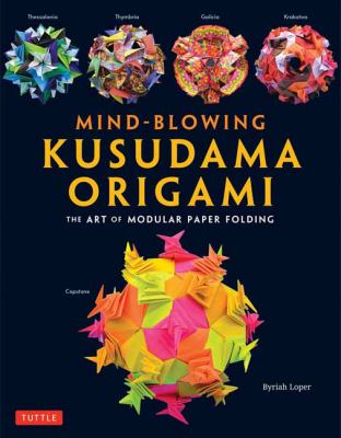 Mind-blowing kusudama origami : the art of modular paper folding cover image
