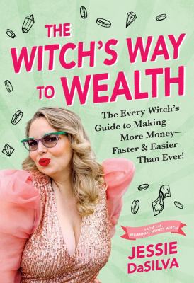 The witch's way to wealth : the every witch's guide to making more money--faster & easier than ever! cover image