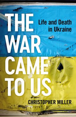 The war came to us : life and death in Ukraine cover image