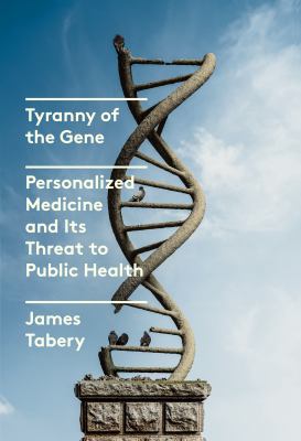 Tyranny of the gene : personalized medicine and its threat to public health  cover image cdn