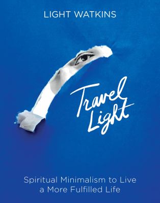 Travel light : spiritual minimalism to live a more fulfilled life cover image