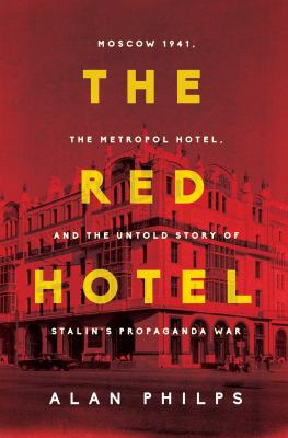 The Red hotel : Moscow 1941, the Metropol Hotel, and the untold story of Stalin's propaganda war cover image