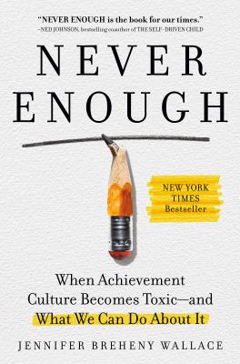 Never enough : when achievement culture becomes toxic--and what we can do about it cover image