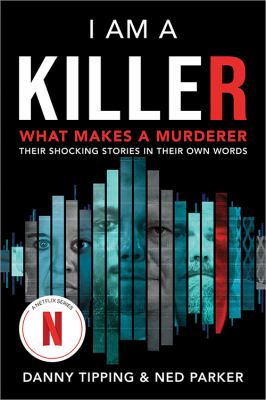 I am a killer : what makes a murderer : their shocking stories in their own words cover image