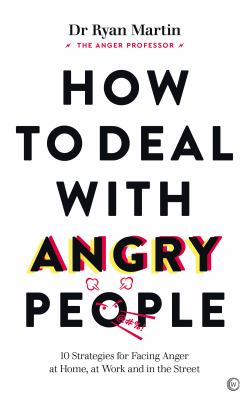 How to deal with angry people : 10 strategies for facing anger at home, at work and in the street cover image