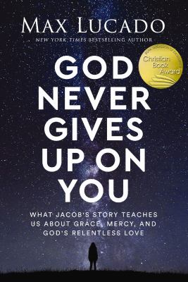 God never gives up on you : what Jacob's story teaches us about grace, mercy, and God's relentless love  cover image cdn