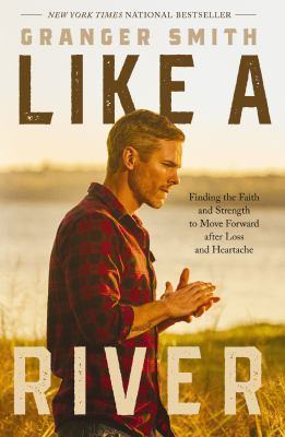 Like a River : finding the faith and strength to move forward after loss and heartache cover image