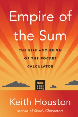 Empire of the sum : the rise and reign of the pocket calculator cover image