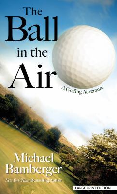 The ball in the air a golfing adventure cover image