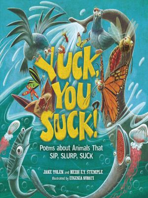 Yuck, You Suck! Poems about Animals That Sip, Slurp, Suck cover image