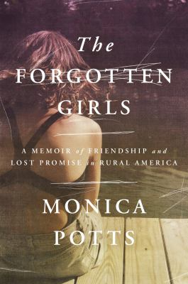 The forgotten girls : a memoir of friendship and lost promise in rural America cover image