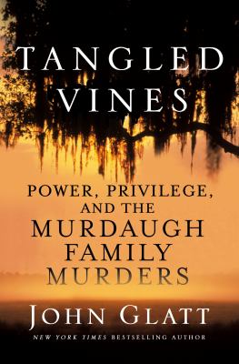 Tangled vines : power, privilege, and the Murdaugh family murders cover image