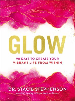 Glow : 90 days to create your vibrant life from within cover image