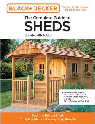 The complete guide to sheds : design + build a shed : complete plans, step-by-step how-to cover image
