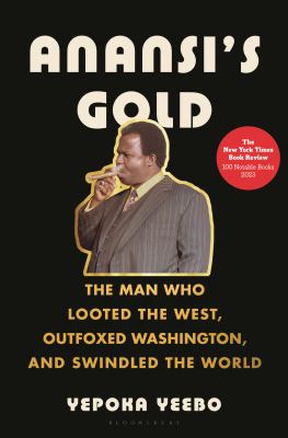 Anansi's gold : the man who looted the west, outfoxed Washington, and swindled the world cover image