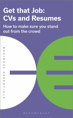 Get that job : CVs and resumes : how to make sure you stand out from the crowd cover image