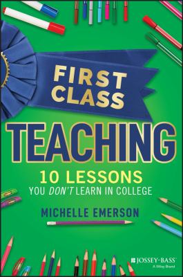 First-class teaching : 10 lessons you don't learn in college cover image
