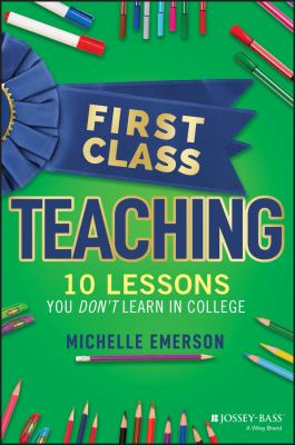 First-class teaching : 10 lessons you don't learn in college  cover image cdn