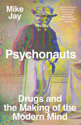 Psychonauts : drugs and the making of the modern mind  cover image cdn