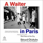 A waiter in Paris : adventures in the dark heart of the city cover image cdn