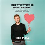 Don't text your ex happy birthday : ...and other advice on love, sex, and dating cover image cdn