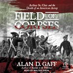 Field of corpses : Arthur St. Clair and the Death of an American Army cover image cdn