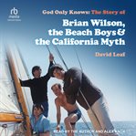 God only knows : the story of Brian Wilson, the Beach Boys and the California myth cover image cdn