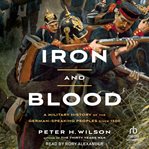 Iron and blood : a military history of the German-speaking peoples since 1500 cover image cdn