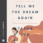 Tell me the dream again : Reflections on Family, Ethnicity, and the Sacred Work of Belonging cover image cdn