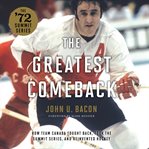 The greatest comeback : How team canada fought back, took the summit series, and reinvented hockey cover image cdn
