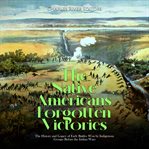 The native americans' forgotten victories : The History and Legacy of Early Battles Won by Indigenous Groups Before the Indian Wars cover image cdn