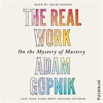 The real work : on the mystery of mastery cover image cdn