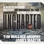 Uncharted : A Rediscovered History of Voyages to the Americas Before Columbus cover image cdn