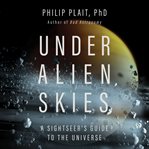 Under alien skies : A Sightseer's Guide to the Universe cover image cdn