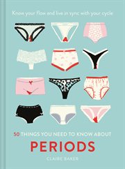 50 things you need to know about periods: know your flow and live in sync with your cycle : Know Your Flow and Live In Sync With Your Cycle cover image cdn