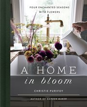 HOME IN BLOOM : four enchanted seasons with flowers cover image cdn