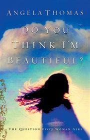 Do you think I'm beautiful? : the question every woman asks cover image cdn