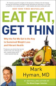 Eat fat, get thin : why the fat we eat is the key to sustained weight loss and vibrant health cover image cdn