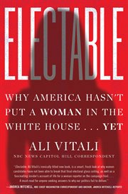 Electable : why America hasn't put a woman in the White House... yet cover image cdn