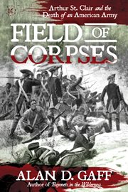 Field of corpses : Arthur St. Clair and the death of an American army cover image cdn