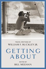 Getting about : travel writings of William F. Buckley Jr. cover image cdn