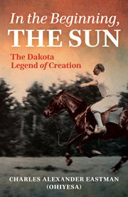 In the beginning, the sun : the Dakota legend of creation cover image cdn