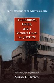 In the moment of greatest calamity : terrorism, grief, and a victim's quest for justice ; with a new preface by the author cover image cdn