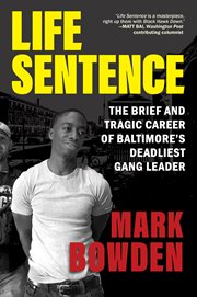 Life sentence : the brief and tragic career of Baltimore's deadliest gang leader cover image cdn