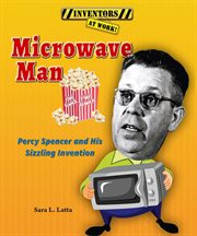 Microwave man : Percy Spencer and his sizzling invention cover image cdn